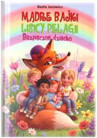 Okładka książki Mądre bajki lisicy Pelagii. Bezpieczne dziecko