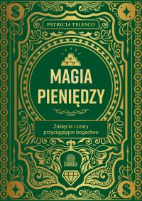 Magia pieniędzy. Zaklęcia i czary przyciągające bogactwo. Autor: Patricia Telesco. Dobreksiazki.pl Okładka książki Magia pieniędzy. Zaklęcia i czary przyciągające bogactwo