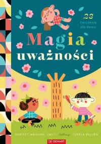 Magia uważności. 23 ćwiczenia. Autor: Christy Monson, Teresa Bellon. Dobreksiazki.pl Okładka książki Magia uważności. 23 ćwiczenia