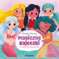 Magiczne bajeczki nie tylko dla dziewczynek. Autor: Maciąg Klaudyna. Dobreksiazki.pl Okładka książki Magiczne bajeczki nie tylko dla dziewczynek