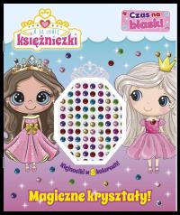 Magiczne kryształy! A ja lubię księżniczki. Czas na blask!. Autor: Opracowanie zbiorowe. Dobreksiazki.pl Okładka książki Magiczne kryształy! A ja lubię księżniczki. Czas na blask!
