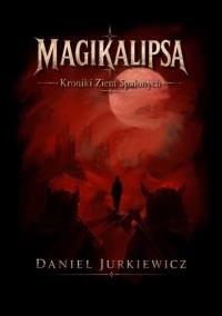 Okładka książki Magikalipsa. Kroniki Ziem Spalonych (b. brzegi)