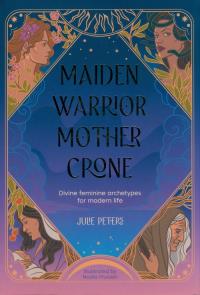 Maiden, Warrior, Mother, Crone. Autor: Peters Julie. Dobreksiazki.pl Okładka książki Maiden, Warrior, Mother, Crone