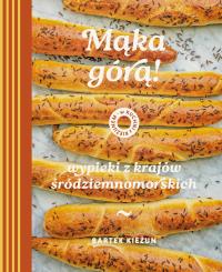 Okładka książki Mąka górą! Wypieki z krajów śródziemnomorskich. W kuchni z Kieżunem