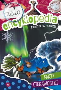Mała encyklopedia. Zjawiska przyrodnicze. Autor: Monika Ślizowska. Dobreksiazki.pl Okładka książki Mała encyklopedia. Zjawiska przyrodnicze