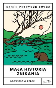 Okładka książki Mała historia znikania. Opowieść o Rzece