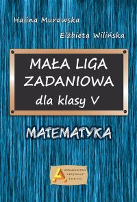 Mała Liga Zadaniowa dla klasy V SP. Autor: Halina Murawska. Dobreksiazki.pl Okładka książki Mała Liga Zadaniowa dla klasy V SP