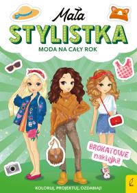 Mała stylistka. Moda na cały rok. Autor: Opracowanie zbiorowe. Dobreksiazki.pl Okładka książki Mała stylistka. Moda na cały rok