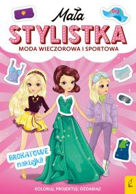 Mała stylistka. Moda wieczorowa i sportowa. Autor: Opracowanie zbiorowe. Dobreksiazki.pl Okładka książki Mała stylistka. Moda wieczorowa i sportowa