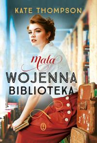 Mała wojenna biblioteka. Autor: Kate Thompson. Dobreksiazki.pl Okładka książki Mała wojenna biblioteka