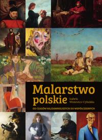 Malarstwo polskie. Od czasów najdawniejszych do współczesnych. Autor: Izabela Winiewicz-Cybulska. Dobreksiazki.pl Okładka książki Malarstwo polskie. Od czasów najdawniejszych do współczesnych