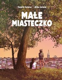 Małe miasteczko. Autor: Solano Camilo, Solano Aldo. Dobreksiazki.pl Okładka książki Małe miasteczko