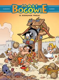 Mali bogowie. Kierunek Troja. Tom 13. Autor: Christophe Cazenove, Philippe Larbier. Dobreksiazki.pl Okładka książki Mali bogowie. Kierunek Troja. Tom 13