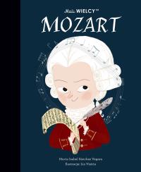 Mali WIELCY. Mozart. Autor: Maria Isabel Sanchez-Vegara. Dobreksiazki.pl Okładka książki Mali WIELCY. Mozart