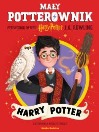 Mały potterownik. Przewodnik po serii Harry Potter. Harry Potter. Autor: J. K. Rowling. Dobreksiazki.pl Okładka książki Mały potterownik. Przewodnik po serii Harry Potter. Harry Potter