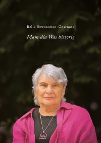 Mam dla Was historię. Autor: Szwarcman-Czarnota Bella. Dobreksiazki.pl Okładka książki Mam dla Was historię