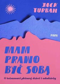 Mam prawo być sobą. Autor: Turban Jack. Dobreksiazki.pl Okładka książki Mam prawo być sobą