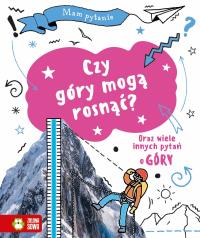 Mam pytanie. Czy góry mogą rosnąć?. Autor: Richardson Paula, Richardson Tony. Dobreksiazki.pl Okładka książki Mam pytanie. Czy góry mogą rosnąć?