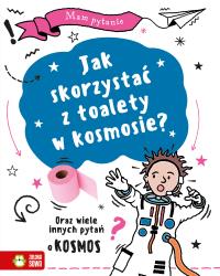 Okładka książki Mam pytanie. Jak skorzystać z toalety w kosmosie? Oraz wiele innych pytań o kosmos - uszkodzone