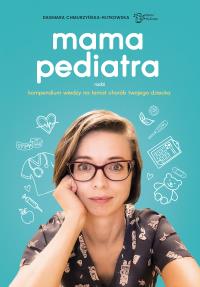 Mama pediatra radzi. Kompendium wiedzy na temat chorób twojego dziecka. Autor: Dagmara Chmurzyńska-Rutkowska. Dobreksiazki.pl Okładka książki Mama pediatra radzi. Kompendium wiedzy na temat chorób twojego dziecka