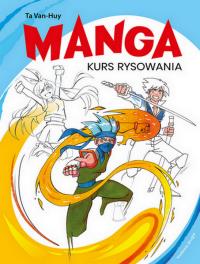 Manga Kurs rysowania wyd. 2025. Autor: Van-Huy Ta. Dobreksiazki.pl Okładka książki Manga Kurs rysowania wyd. 2025