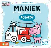Maniek koloruje i nakleja. Pojazdy. Autor: Agnieszka Matz. Dobreksiazki.pl Okładka książki Maniek koloruje i nakleja. Pojazdy