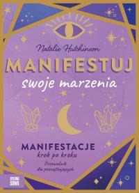 Manifestuj swoje marzenia. Autor: Natalie Hutchinson. Dobreksiazki.pl Okładka książki Manifestuj swoje marzenia