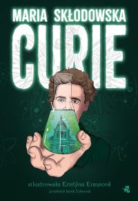 Maria Skłodowska-Curie. Autor: Kristyna Krausova. Dobreksiazki.pl Okładka książki Maria Skłodowska-Curie