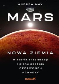 Mars: Nowa Ziemia. Historia eksploracji i plany podboju Czerwonej Planety. Autor: Opracowanie zbiorowe. Dobreksiazki.pl Okładka książki Mars: Nowa Ziemia. Historia eksploracji i plany podboju Czerwonej Planety