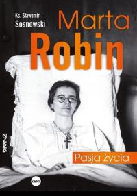 Marta Robin. Pasja życia. Autor: Sławomir Sosnowski. Dobreksiazki.pl Okładka książki Marta Robin. Pasja życia