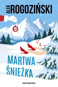 Martwa Śnieżka. Autor: Alek Rogoziński. Dobreksiazki.pl Okładka książki Martwa Śnieżka