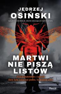 Martwi nie piszą listów. Autor: Osiński Jędrzej. Dobreksiazki.pl Okładka książki Martwi nie piszą listów