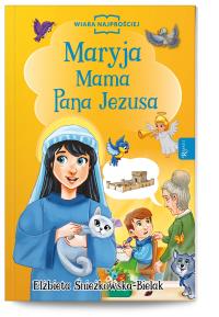Maryja Mama Pana Jezusa. Autor: Śnieżkowska-Bielak Elżbieta. Dobreksiazki.pl Okładka książki Maryja Mama Pana Jezusa