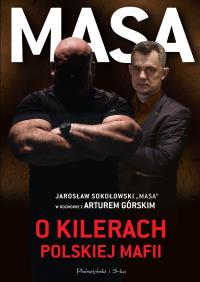 Okładka książki Masa o kilerach polskiej mafii. Jarosław Sokołowski 'Masa' w rozmowie z Arturem Górskim