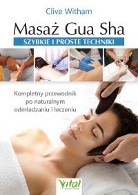 Masaż Gua Sha. Szybkie i proste techniki. Autor: Clive Witham. Dobreksiazki.pl Okładka książki Masaż Gua Sha. Szybkie i proste techniki