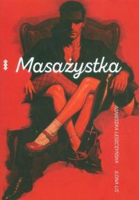 Masażystka. Autor: Leszczyńska Agnieszka, Lis Ilona. Dobreksiazki.pl Okładka książki Masażystka