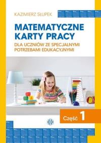 Matematyczne karty pracy dla uczniów ze specjalnymi potrzebami edukacyjnymi. Część 1. Autor: Kazimierz Słupek. Dobreksiazki.pl Okładka książki Matematyczne karty pracy dla uczniów ze specjalnymi potrzebami edukacyjnymi. Część 1