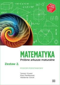 Matematyka LO Próbne arkusze maturalne z.2 ZP. Autor: Tomasz Szwed, Piotr Pawlikowski, Waldemar Górski. Dobreksiazki.pl Okładka książki Matematyka LO Próbne arkusze maturalne z.2 ZP