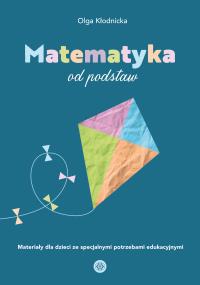 Matematyka od podstaw. Autor: Olga Kłodnicka. Dobreksiazki.pl Okładka książki Matematyka od podstaw