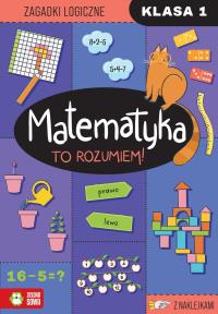 Matematyka. To rozumiem! Klasa 1. Autor: Opracowanie zbiorowe. Dobreksiazki.pl Okładka książki Matematyka. To rozumiem! Klasa 1