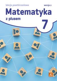 Okładka książki Matematyka z plusem 7. Lekcje powtórzeniowe. Wersja 2