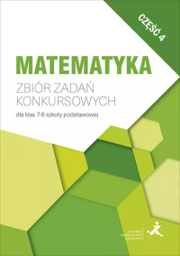 Matematyka. Zbiór zadań konkursowych kl. 7-8 cz.4. Autor: Janowicz Jerzy. Dobreksiazki.pl Okładka książki Matematyka. Zbiór zadań konkursowych kl. 7-8 cz.4