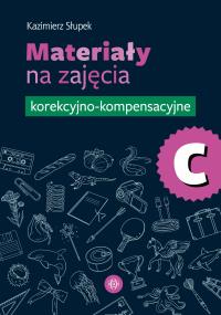 Materiały na zajęcia korekcyjno-kompensacyjne. Część C. Autor: Kazimierz Słupek. Dobreksiazki.pl Okładka książki Materiały na zajęcia korekcyjno-kompensacyjne. Część C