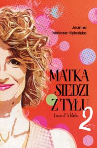 Matka siedzi z tytułu 2. I znów d**a blada. Autor: Joanna Mokosa-Rykalska. Dobreksiazki.pl Okładka książki Matka siedzi z tytułu 2. I znów d**a blada