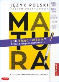 MATURA. Język polski. JAK PISAĆ I MÓWIĆ? Sztuka argumentowania. Autor: Kanowska Katarzyna, Sadłowska Joanna. Dobreksiazki.pl Okładka książki MATURA. Język polski. JAK PISAĆ I MÓWIĆ? Sztuka argumentowania