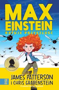 Max Einstein ratuje przyszłość - uszkodzone. Autor: Patterson James, Chris Grabenstein. Dobreksiazki.pl Okładka książki Max Einstein ratuje przyszłość - uszkodzone
