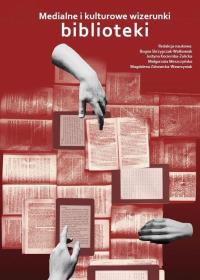 Okładka książki Medialne i kulturowe wizerunki biblioteki