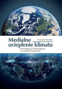 Medialne ocieplenie klimatu. Autor: Flasiński Krzysztof. Dobreksiazki.pl Okładka książki Medialne ocieplenie klimatu