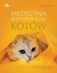 Medycyna behawioralna kotów. Autor: Ley J.. Dobreksiazki.pl Okładka książki Medycyna behawioralna kotów