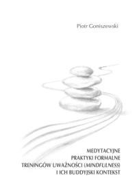Medytacyjne praktyki formalne treningów uważności.... Autor: Goniszewski Piotr. Dobreksiazki.pl Okładka książki Medytacyjne praktyki formalne treningów uważności...